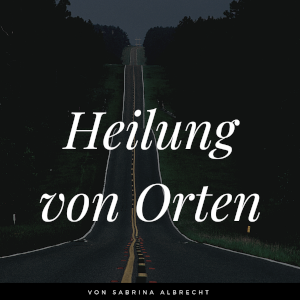 love beyond life | Heilung von Orten